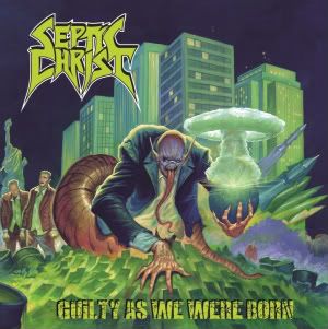 Septic Christ - Guilty as We Were Born (2012)